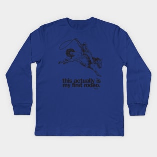 This actually is my first rodeo. Kids Long Sleeve T-Shirt